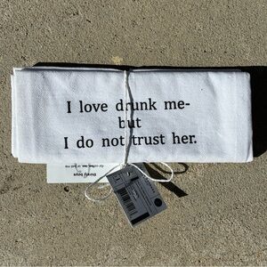 White Tea TowelI Love Drunk Me but I Don’t Trust Her NWT